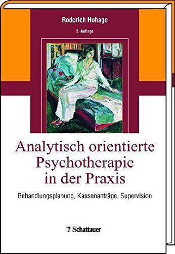 Analytisch orientierte Psychotherapie in der Praxis: Behandlungsplanung, Kassenanträge, Supervision