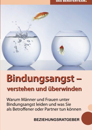 Buch über Bindungsängste: "Bindungsangst verstehen und überwinden: Warum Männer und Frauen unter Beziehungsangst leiden und was Sie als Betroffener oder Partner tun können" (Amazon, 3037993006)