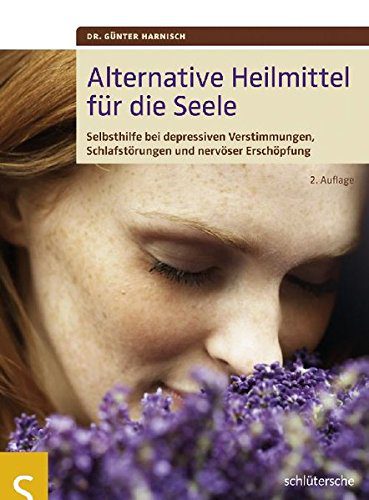 Alternative Heilmittel für die Seele. Selbsthilfe gegen depressive Verstimmungen, Schlafstörungen und nervöser Erschöpfung (Amazon)