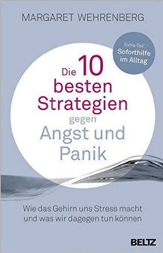 Buch: Die 10 besten Strategien gegen Angst und Panik: Wie das Gehirn uns Stress macht und was wir dagegen tun können. Mit Extra-Teil: Soforthilfe im Alltag