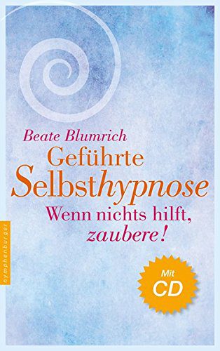Buch mit CD: "Geführte Selbsthypnose: Wenn nichts hilft, zaubere!" von Beate Blumrich (Amazon)