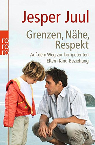 Grenzen, Nähe, Respekt: Auf dem Weg zur kompetenten Eltern-Kind-Beziehung - von Jesper Juul (Amazon)