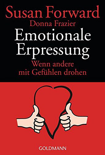Emotionale Erpressung: Wenn andere mit Gefühlen drohen - von Susan Forward (Amazon)