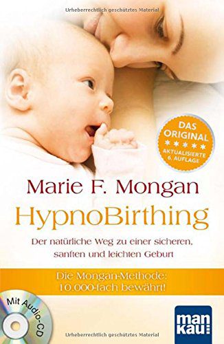 Buch mit Audio-CD: HypnoBirthing. Der natürliche Weg zu einer sicheren, sanften und leichten Geburt: Die Mongan-Methode (Amazon)
