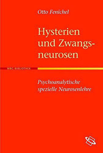 Hysterien und Zwangsneurosen - Psychoanalytische spezielle Neurosenlehre