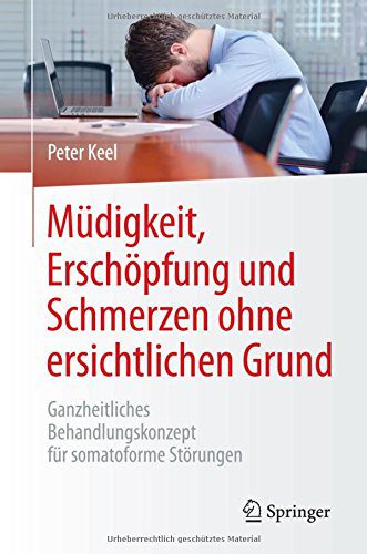 Müdigkeit, Erschöpfung und Schmerzen ohne ersichtlichen Grund: Ganzheitliches Behandlungskonzept für somatoforme Störungen (Amazon)