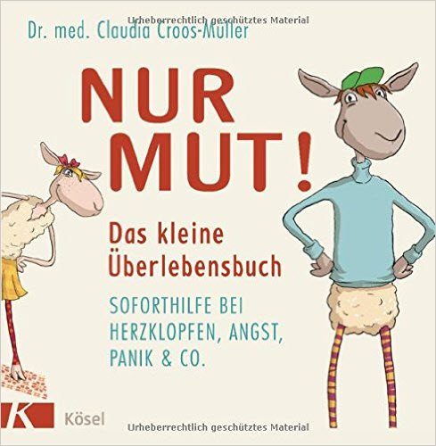 Ein etwas anderes Buch gegen Panikanfälle und Panikstörungen kommt aus der Rubrik 'Ermunterung und Zuversicht': "Nur Mut! - Das kleine Überlebensbuch"