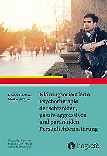 Buch: "Klärungsorientierte Psychotherapie der schizoiden, passiv-aggressiven und paranoiden Persönlichkeitsstörung (Praxis der Psychotherapie von Persönlichkeitsstörungen)"