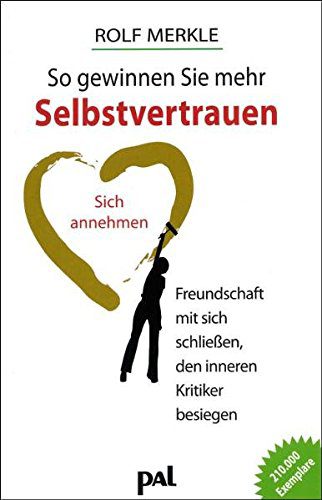 Selbstbewusstsein statt Minderwertigkeitsgefühl - "So gewinnen Sie mehr Selbstvertrauen: Sich annehmen, Freundschaft mit sich schließen, den inneren Kritiker besiegen" (Amazon)