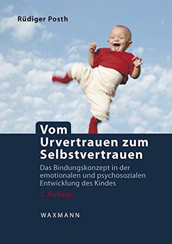 Buch: Vom Urvertrauen zum Selbstvertrauen: Das Bindungskonzept in der emotionalen und psychosozialen Entwicklung des Kindes (Amazon)