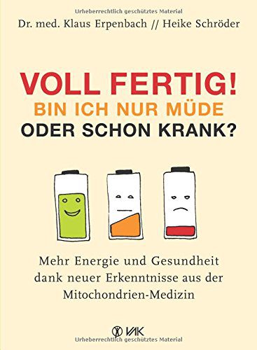 Erschöpfungszustand: Voll fertig! Bin ich nur müde oder schon krank?: Mehr Energie und Gesundheit dank neuer Erkenntnisse aus der Mitochondrien-Medizin (Amazon)