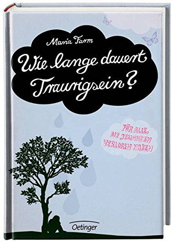 Für die Trauerhilfe und Trauerarbeit mit Kindern: "Wie lange dauert Traurigsein? Ein Buch für alle, die jemanden verloren haben" | "Beschreibung: Was mache ich, wenn jemand geht? Ein Buch über die Trauer. Jedes Jahr verlieren viele Tausende Kinder bei uns ihren Vater, ihre Mutter, ihre Großeltern oder eine andere Person, die sie sehr lieb gehabt haben. Maria Farm, eine erfahrene Kinderpsychologin, kennt die Gefühle, die Kinder in einer solchen Situation bewegen, ihre Ängste, ihre Wut und ihren Kummer. Sensibel setzt sie sich mit allen Fragen rund um das Sterben, den Tod und das Traurigsein auseinander und zeigt den jungen Lesern Wege auf, mit ihrer Trauer umzugehen und wieder Hoffnung zu schöpfen. Berührend und sensibel dargestellt, ein ganz besonderes Buch und eines der wenigen für Kinder ab 9 Jahren. Ein wichtiges Buch auch für Pädagogen, Psychologen, kirchliche Mitarbeiter, Ärzte, Lehrer und andere, die Kindern in Krisen helfen." (Amazon)